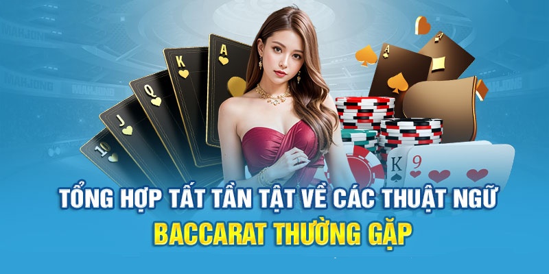 Nắm rõ các thuật ngữ cơ bản trong ván bài Baccarat