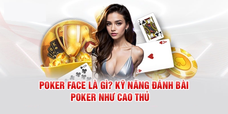 Khái niệm Face trong game xì tố cho người mới bắt đầu