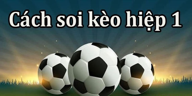 Soi kèo hiệp 1 đỉnh cao tại thiên đường cá độ nổi tiếng